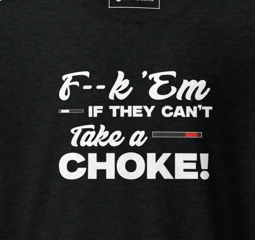 F--k ‘Em If They Can’t Take a Choke | VINTAGE STYLE | T-SHIRT